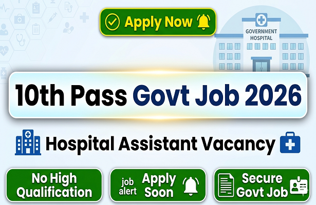 10th Pass Government Job 2026: How to Apply for Hospital Assistant Vacancy? Check Full Details