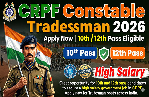 CRPF Constable Tradesman 2026: Apply Now  10th or 12th Pass High Salary Govt Job